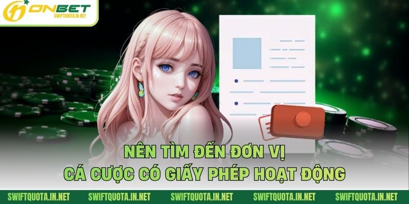 Nên tìm đến đơn vị cá cược có giấy phép hoạt động